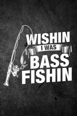 Book cover for Wishin I Was Bass Fishin