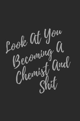 Book cover for Look At You Becoming A Chemist And Shit