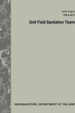 Cover of Unit Field Sanitation Teams (ATP 4-25.12 / FM 4-25.12)