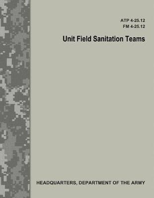 Book cover for Unit Field Sanitation Teams (ATP 4-25.12 / FM 4-25.12)