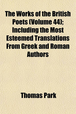 Book cover for The Works of the British Poets (Volume 44); Including the Most Esteemed Translations from Greek and Roman Authors