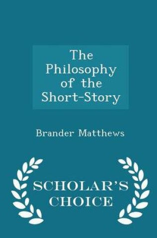 Cover of The Philosophy of the Short-Story - Scholar's Choice Edition