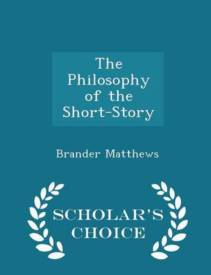 Book cover for The Philosophy of the Short-Story - Scholar's Choice Edition