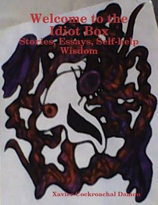 Book cover for Welcome to the Idiot Box: Stories, Essays, Self-help Wisdom