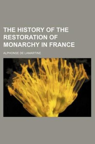 Cover of The History of the Restoration of Monarchy in France (Volume 4)