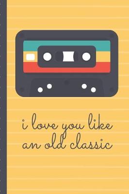 Book cover for I Love You Like An Old Classic