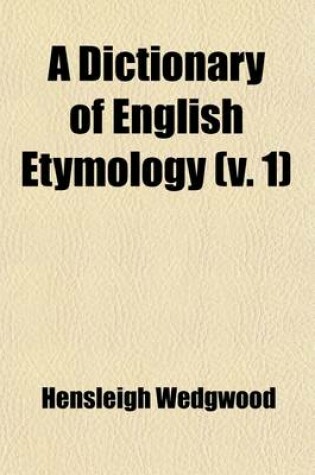 Cover of A Dictionary of English Etymology (Volume 1)