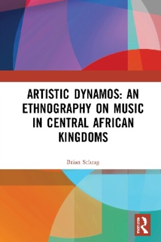 Cover of Artistic Dynamos: An Ethnography on Music in Central African Kingdoms