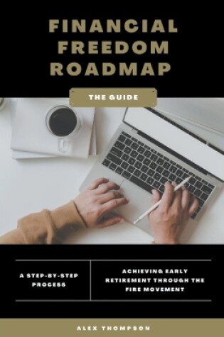 Cover of Financial Freedom Roadmap - Achieving Early Retirement through the FIRE Movement