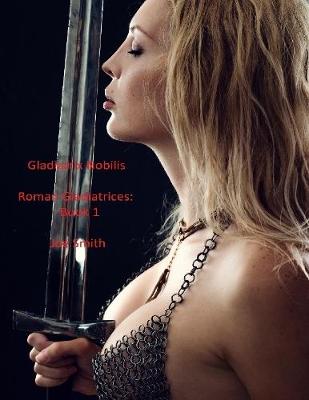 Book cover for Gladiatrix Nobilis - Roman Gladiatrices: Book 1