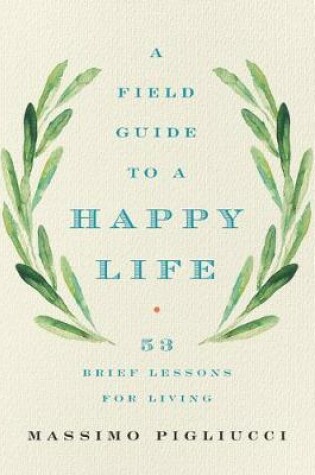 Cover of A Field Guide to a Happy Life