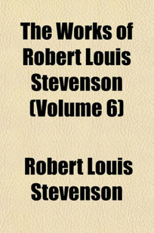 Cover of The Works of Robert Louis Stevenson (Volume 6)