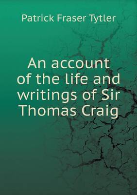 Book cover for An account of the life and writings of Sir Thomas Craig