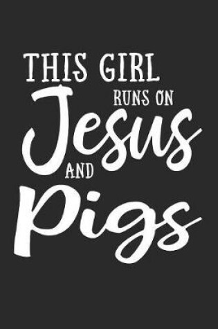 Cover of This Girl Runs On Jesus And Pigs