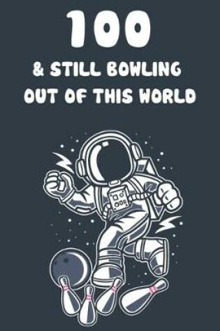 Cover of 100 & Still Bowling Out Of This World