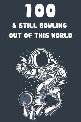 Book cover for 100 & Still Bowling Out Of This World