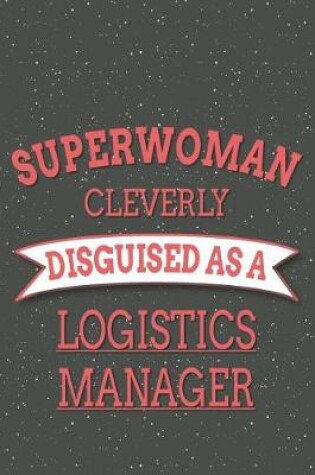 Cover of Superwoman Cleverly Disguised As A Logistics Manager