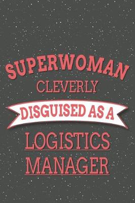 Book cover for Superwoman Cleverly Disguised As A Logistics Manager