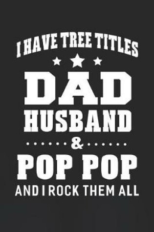 Cover of I Have Tree Title Dad Husband & Pop Pop And I Rock Them All