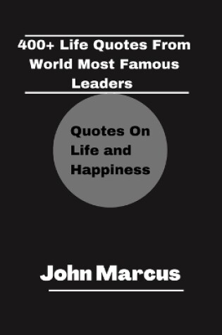 Cover of 400+ Life Quotes from World Most Famous Leaders