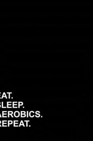Cover of Eat Sleep Aerobics Repeat