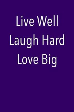 Cover of Live Well Laugh Hard Love Big