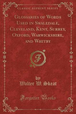 Book cover for Glossaries of Words Used in Swaledale, Cleveland, Kent, Surrey, Oxford, Warwickshire, and Whitby (Classic Reprint)