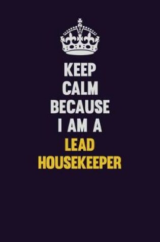 Cover of Keep Calm Because I Am A Lead Housekeeper