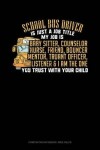 Book cover for School Bus Driver Is Just a Job Title My Job Is Baby Sitter, Counselor, Nurse, Friend, Bouncer, Mentor, Truant Officer, Listener & I Am the One Who You Trust with Your Child