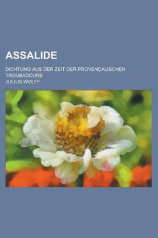 Cover of Assalide; Dichtung Aus Der Zeit Der Provencalischen Troubadours