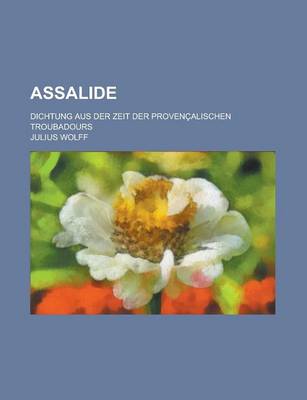 Book cover for Assalide; Dichtung Aus Der Zeit Der Provencalischen Troubadours