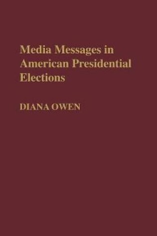 Cover of Media Messages in American Presidential Elections