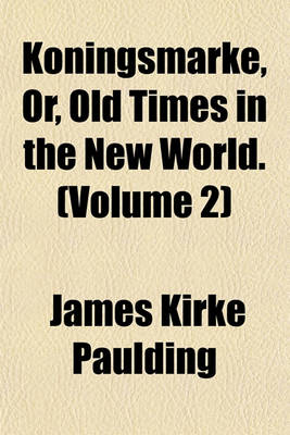 Book cover for Koningsmarke, Or, Old Times in the New World. (Volume 2)