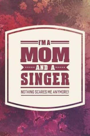 Cover of I'm A Mom And A Singer Nothing Scares Me Anymore!