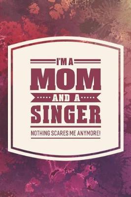 Book cover for I'm A Mom And A Singer Nothing Scares Me Anymore!