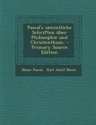 Book cover for Pascal's Sammtliche Schriften Uber Philosophie Und Christenthum. - Primary Source Edition