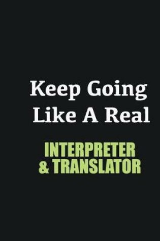 Cover of Keep Going Like a Real Interpreter & Translator