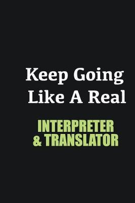 Book cover for Keep Going Like a Real Interpreter & Translator