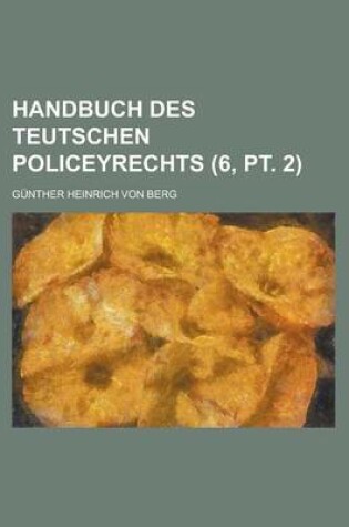 Cover of Handbuch Des Teutschen Policeyrechts (6, PT. 2)