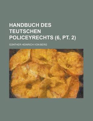 Book cover for Handbuch Des Teutschen Policeyrechts (6, PT. 2)