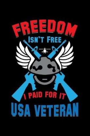 Cover of Freedom Isn't Free I Paid For It Usa Veteran