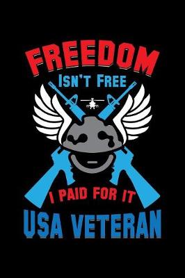 Book cover for Freedom Isn't Free I Paid For It Usa Veteran