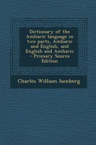 Cover of Dictionary of the Amharic Language in Two Parts, Amharic and English, and English and Amharic - Primary Source Edition