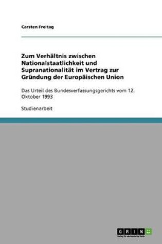 Cover of Zum Verhaltnis zwischen Nationalstaatlichkeit und Supranationalitat im Vertrag zur Grundung der Europaischen Union