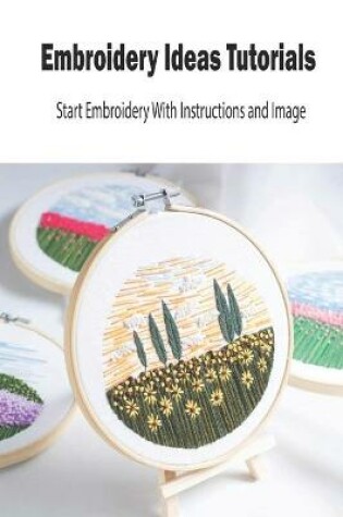 Cover of Embroidery Ideas Tutorials