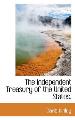 Book cover for The Independent Treasury of the United States.