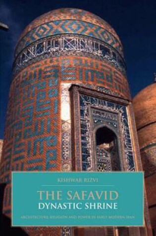 Cover of The Safavid Dynastic Shrine