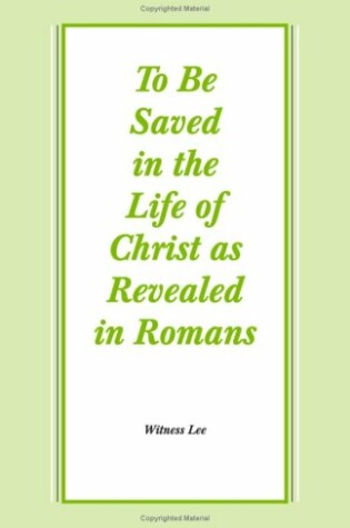 Cover of To Be Saved in the Life of Christ as Revealed in Romans