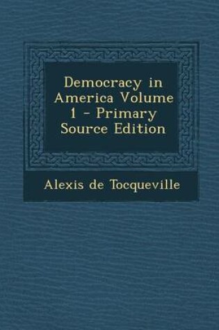 Cover of Democracy in America Volume 1 - Primary Source Edition