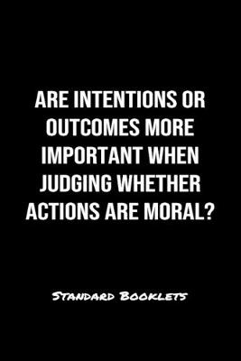 Book cover for Are Intentions Or Outcomes More Important When Judging Whether Actions Are Moral?